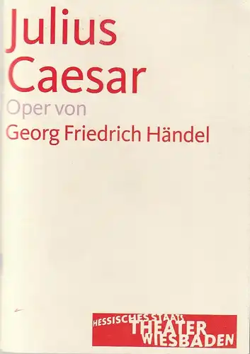 Hessisches Staatstheater Wiesbaden, Manfred Beilharz, Bodo Busse, Martin Kaufhold ( Probenfotos ): Programmheft Georg Friedrich Händel JULIUS CAESAR Premiere 27. Januar 2007 Großes Haus Spielzeit  2006 / 2007. 