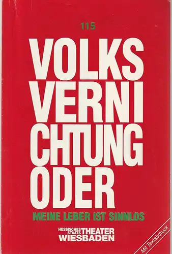 Hessisches Staatstheater Wiesbaden, Claus Leininger, Jürgen Fischer, Joachim Gandras (Szenenfotos ): Programmheft Werner Schwab VOLKSVERNICHTUNG ODER MEINE LEBER IST SINNLOS Premiere 16. Januar 1993  Kleines Haus Spielzeit 1992 / 93 HEFT 115. 