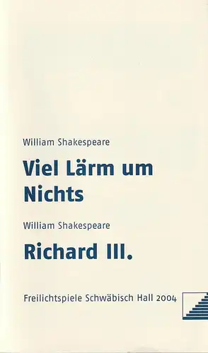 Freilichtfestspiele Schwäbisch Hall 2004, Christoph Biermeier, Georg Kistner, Alexander Schmid: Programmheft William Shakespeare VIEL LÄRM UM NICHTS / RICHARD III. 