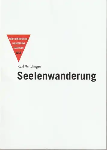 Württembergische Landesbühne Esslingen, Friedrich Schirmer, Marcus Grube: Programmheft Karl Wittlinger SEELENWANDERUNG Premiere 3. Februar 2017 Schauspielhaus Spielzeit 2016 / 2017. 