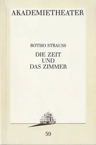 Burgtheater Wien, Hermann Beil, Ursula Voss: Programmheft Botho Strauß DIE ZEIT UND DAS ZIMMER Premiere 20. April 1990 Akademietheater Spielzeit 1989 / 90 Programmbuch 59. 