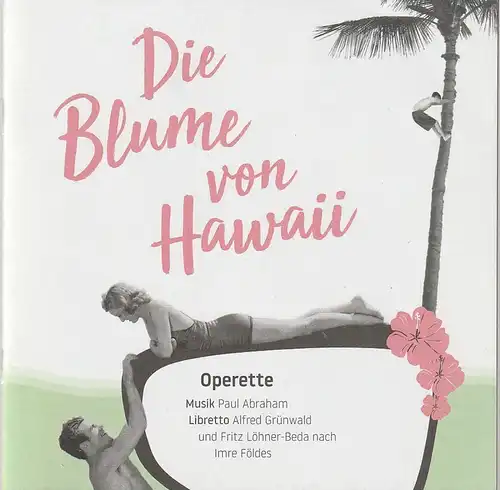 Dirk Engler, Institut für Musik der Hochschule Osnabrück: Programmheft Paul Abraham DIE BLUME VON HAWAII Premiere 1. April 2018 Theater Osnabrück. 