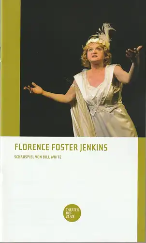 Theater Hof, Reinhardt Friese, Thomas Schindler: Programmheft Bill White FLORENCE FOSTER JENKINS Premiere 29. Oktober 2021 Spielzeit 2021 / 22. 