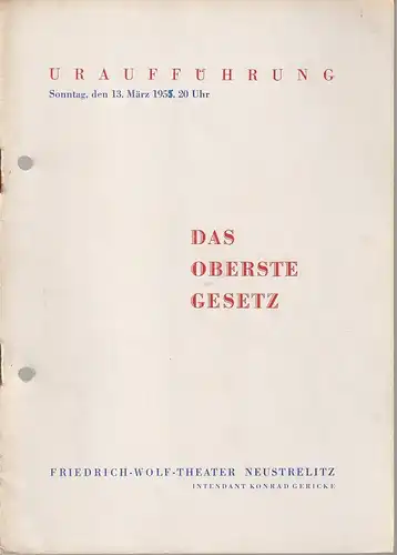 Friedrich-Wolf-Theater Neustrelitz, Konrad gericke, Hans-Adolf Weiß: Programmheft Uraufführung Alfred Bagdahn DAS OBERSTE GESETZ 13. März 1955 Spielzeit 1954 / 55 Nr. 15. 