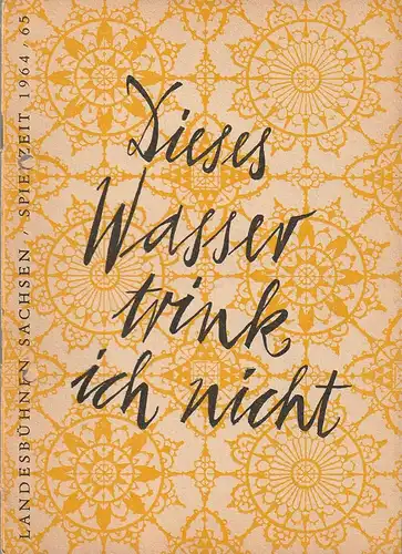 Landesbühnen Sachsen Dresden-Radebeul, Karl Adolf, Klaus Schumann: Programmheft Lope de Vega DIESES WASSER TRINK ICH NICHT Premiere 14. Februar 1965 Spielzeit 1964 / 65. 