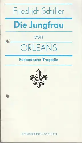 Landesbühnen Sachsen, Alfred Lübke, Rosemarie Dietrich, Ekkehard Walter, Jan Bammes: Programmheft Friedrich Schiller DIE JUNGFRAU VON ORLEANS Premiere 17. / 18. November 1984 Spielzeit 1984 / 85 Heft 3. 