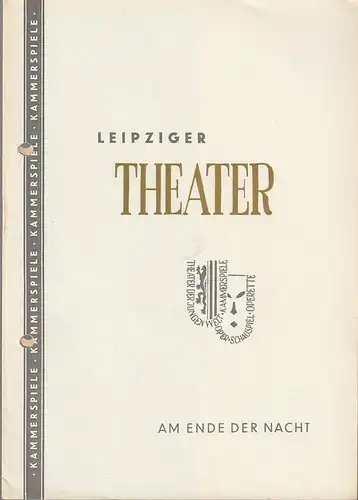 Städtische Theater Leipzig Kammerspiele, Johannes Arpe, Ferdinand May, Sigrid Busch, Wilhelm Henzler: Programmheft Harald Hauser AM ENDE DER NACHT Spielzeit 1956 / 57 Heft 1. 