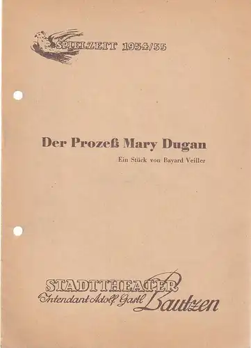 Stadttheater Bautzen, Adolf Gastl, Dieter Anderson, Kurt Etzold: Programmheft Bayard Veiller DER PROZEß MARY DUGAN Spielzeit 1954 / 55. 