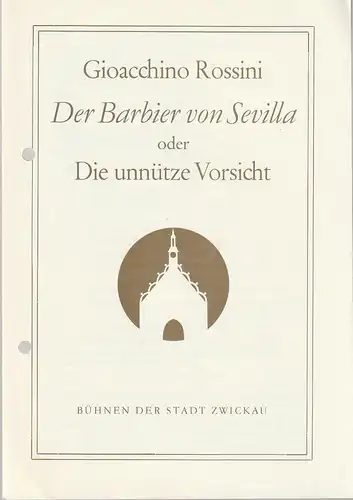 Bühnen der Stadt Zwickau, Jens Peter Dierichs, Barbara Markowitz: Programmheft Gioacchino Rossini DER BARBIER VON SEVILLA oder Die  unnütze Vorsicht Premiere 1. + 6. April 1984 Spielzeit 1984 Heft 3. 