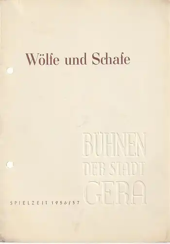 Bühnen der Stadt Gera, Otto Ernst Tickardt, Karl-Heinz Oeher: Programmheft A. N. Ostrowski WÖLFE UND SCHAFE Spielzeit 1956 / 57. 