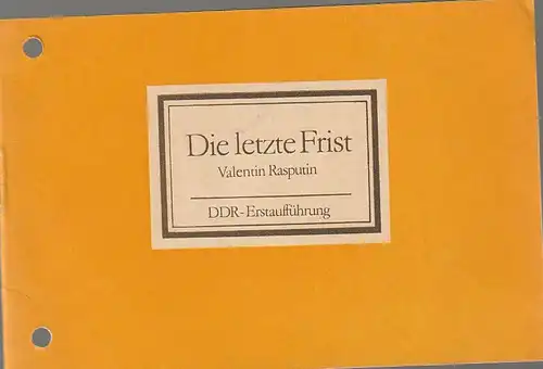 Mecklenburgisches Staatstheater Schwerin, Ingrid Witte, Gisela Kahl, Uwe Sinnecker: Programmheft Valentin Rasputin DIE LETZTE FRIST Premiere 30. April 1983 Spielzeit 1982 / 83. 