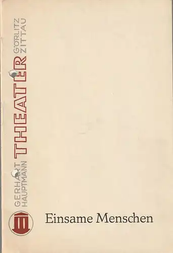 Gerhart-Hauptmann-Theater Görlitz/Zittau, Jutta Klingberg, Gudrun Ahrens: Programmheft Gerhart Hauptmann EINSAME MENSCHEN Spielzeit 1964 / 65. 