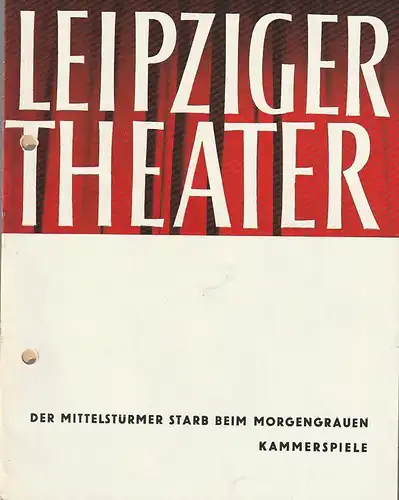 Städtische Theater Leipzig, Karl Kayser, Hans Michael Richter, Walter Bankel, Isolde Hönig: Programmheft Agustin Cuzzani DER MITTELSTÜRMER STARB BEIM MORGENGRAUEN Premiere 23. September 1962 Spielzeit 1962 / 63 Heft 5. 