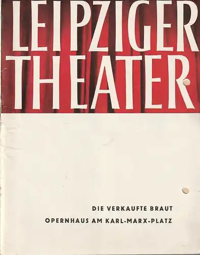 Städtische Theater Leipzig, Karl Kayser, Hans Michael Richter, Dietrich Wolf, Isolde Hönig: Programmheft  Bedrich Smetana DIE VERKAUFTE BRAUT 1. Januar 1964 Opernhaus Spielzeit 1963 / 64 Heft 16. 