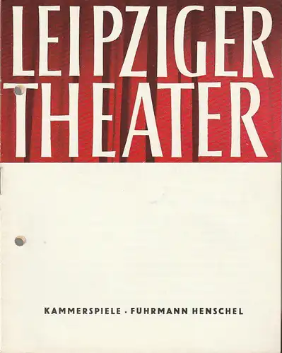 Städtische Theater Leipzig, Karl Kayser, Hans Michael Richter, Walter Bankel: Programmheft Gerhart Hauptmann FUHRMANN HENSCHEL Premiere 11. November 1962 Spielzeit 1962 / 63 Heft 9. 