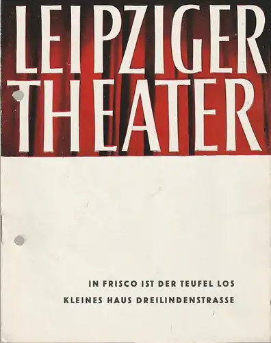 Leipziger Theater, Karl Kayser, Hans Michael Richter, Dietrich Wolf, Isolde Hönig: Programmheft Guido Masanetz IN FRISCO IST DER TEUFEL LOS Premiere 13. Januar 1965 Spielzeit 1964 / 65 Heft 16. 