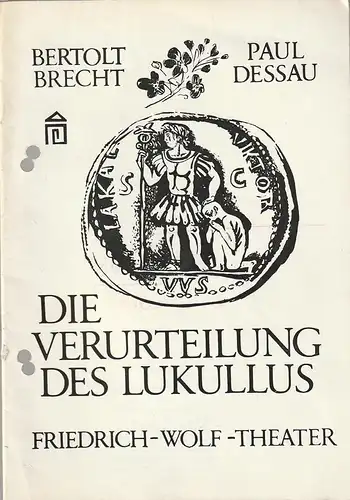 Friedrich-Wolf-Theater Neustrelitz, Joseph Adolf Weindich, Karsten Bartels, Werner Schinke, Ulrich Zwerg: Programmheft Dessau/ Brecht DIE VERURTEILUNG DES LUKULLUS Premiere 23. Juni 1974 Spielzeit 1973 /74 Heft 18. 