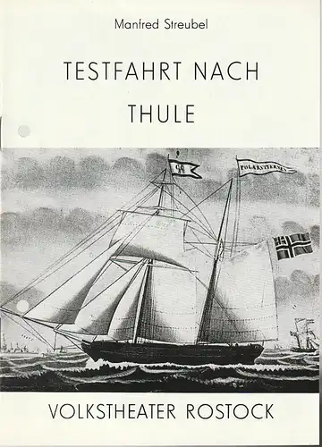 Volkstheater Rostock DDR, Hans Anselm Perten, Martina Witte: Programmheft Uraufführung Manfred Streubel TESTFAHRT NACH THULE 4. November 1984 Spielzeit 1984 / 85. 