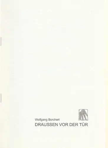 Brandenburger Theater, Wolgang Ansel, Hans-Dieter Rössler: Programmheft Wolfgang Borchert DRAUSSEN VOR DER TÜR Premiere 29. Januar 1999 Studiobühne ( draußen ). 