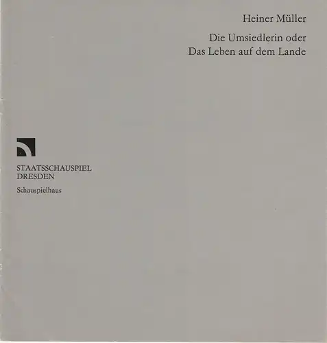 Staatsschauspiel Dresden, Gerhard Wolfram, Bernd Böhmel: Programmheft Heiner Müller DIE UMSIEDLERIN oder DAS LEBEN AUF DEM LANDE. Premiere 21. Mai 1985 Schauspielhaus. 