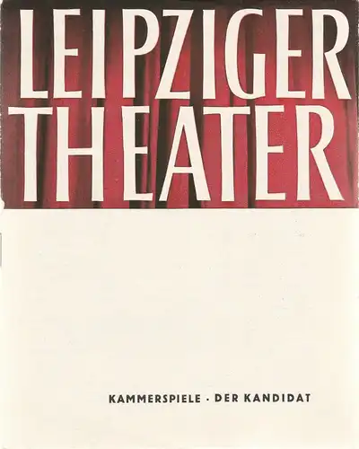 Städtische Theater Leipzig, Karl Kayser, Hans Michael Richter, Walter Bankel: Programmheft Carl Sternheim DER KANDIDAT Erstaufführung 21. November 1964 Kammerspiele Spielzeit 1964 / 65 Heft 9. 