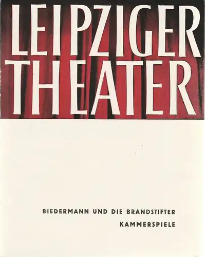 Städtische Theater Leipzig, Karl Kayser, Hans Michael Richter, Walter Bankel: Programmheft Max Frisch BIEDERMANN UND DIE BRANDSTIFTER Kammerspiele Spielzeit 1963 / 64 Heft 6. 