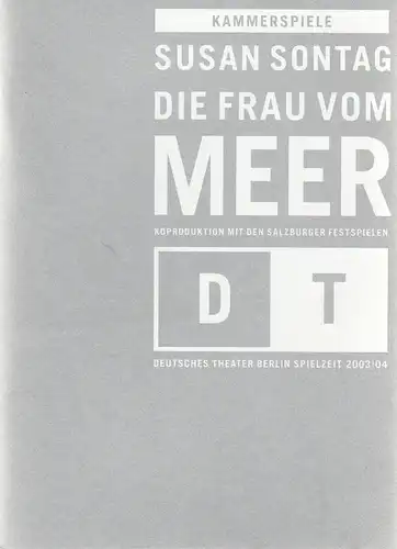 Deutsches Theater Berlin, Bernd Wilms, Anita Augustin-Huber, Julia Weber: Programmheft Susan Sontag DIE FRAU VOM MEER Premiere 27. Juli 2003 Salzburg Spielzeit 2003 / 2004 Nr. 1. 