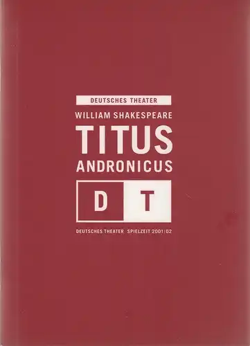 Deutsches Theater Berlin, Bernd Wilms, Oliver Reese, Carolin Mader: Programmheft William Shakespeare TITUS ANDRONICUS Premiere 6. Dezember 2001 Spielzeit 2001 / 02 Nr. 10. 