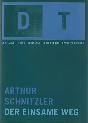 Deutsches Theater Berlin, Oliver Reese, Stefanie Eue, Roland Koberg: Programmheft Arthur Schnitzler DER EINSAME WEG Premiere 14. März 2009 Spielzeit 2008 / 09 Nr. 11. 