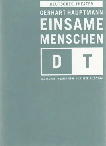 Deutsches Theater Berlin, Bernd Wilms, Oliver Reese, Katja Friedrich, Katrin Ribe ( Fotos ): Programmheft Gerhart Hauptmann EINSAME MENSCHEN Premiere 20. Dezember 2003 Spielzeit 2003 / 2004 Nr. 9. 