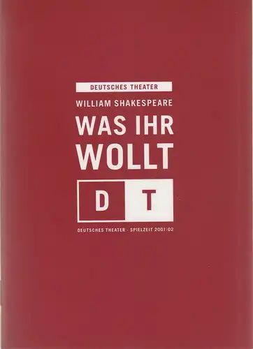 Deutsches Theater Berlin, Bernd Wilms, Bettina Schültke, Anne Fleckstein, Wolfhard Theile ( Probenfotos ): Programmheft William Shakespeare WAS IHR WOLLT Premiere 7. Februar 2002 Spielzeit 2001 / 2002 Nr. 13. 