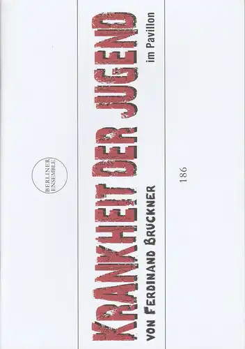 Berliner Ensemble, Theater am Schiffbauerdamm, Steffen Sünkel: Programmheft Ferdinand Bruckner KRANKHEIT DER JUGEND Premiere 5. Januar 2017 Nr. 186. 