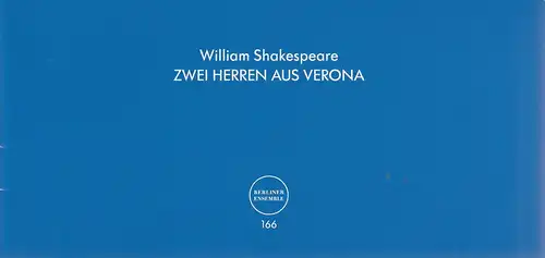 Berliner Ensemble Theater am Schiffbauerdamm, Anika Bardos, Jörg Lehmann, Marcus Lieberenz ( Probenfotos ): Programmheft William Shakespeare ZWEI HERREN AUS VERONA Premiere 6. Dezember 2014 Nr. 166. 