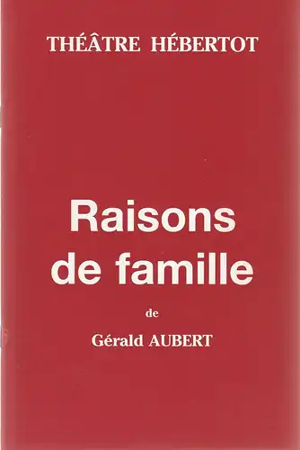 Theatre Hebertot, Felix Ascot, Simone Sobelman: Programmheft Gerald Aubert RAISONS DE FAMILLE Premiere 24 November 1999. 