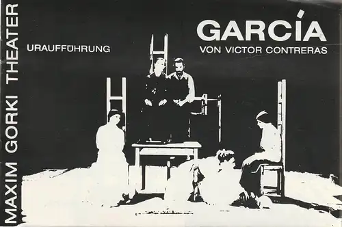 Maxim Gorki Theater, Albert Hetterle, Manfred Möckel, Josephine Keisch, Werner Knispel, Wolfram Schmid ( Probenfotos ): Programmheft Uraufführung Victor Contreras GARCIA 29. und 30. April 1987 Spielzeit 1986 / 1987 Heft 8. 