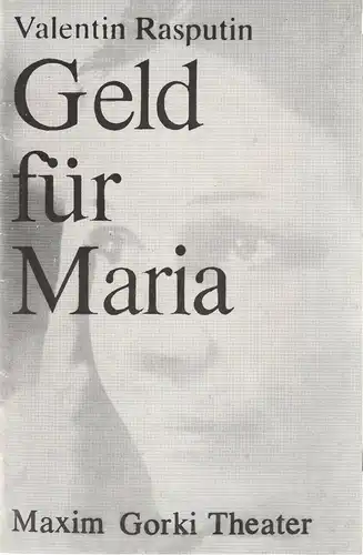 Maxim Gorki Theater, Albert Hetterle, Erika Köllinger, Werner Knispel, Wolfram Schmidt ( Fotos ): Programmheft Valentin Rasputin GELD FÜR MARIA Premiere 24. und 25. März 1979 Spielzeit 1978 / 79 Heft 3. 