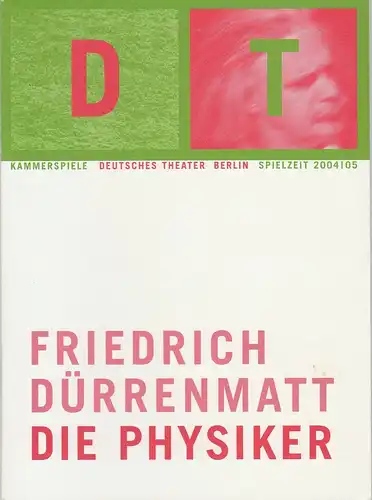 Deutsches Theater Berlin, Bernd Wilms, Oliver Reese, Roland Koberg, Kirsten Hoffmann: Programmheft Friedrich Dürrenmatt DIE PHYSIKER Premiere 28. April 2005 Kammerspiele Spielzeit 2004 / 2005 Nr. 15. 