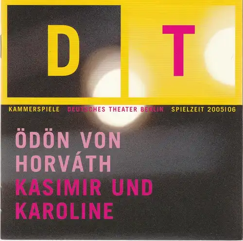 Deutsches Theater Berlin, Bernd Wilms, Michael Thalheimer, Oliver Reese, Michael de Vivie, Bettina Schültke, Iko Freese ( Probenfotos ): Programmheft Ödön von Horvath KASIMIR UND KAROLINE Premiere 27. Mai 2006 Kammerspiele Spielzeit 2005 / 06. 