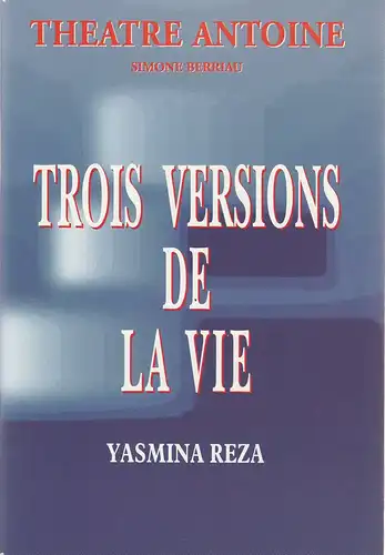 Theatre Antoine, Simone Berriau, Helena Bossis, Daniel Dares: Programmheft Yasmina Reza TROIS VERSIONS DE LA VIE Premiere 7. November 2000. 