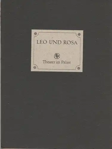 Theater im Palast, Vera Oelschlegel, Dieter Kirchhof, Gerhard Kruschel: Programmheft Uraufführung Helmut Baierl LEO UND ROSA 9. November 1982. 