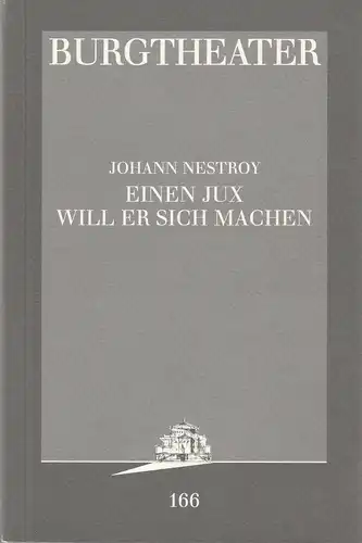 Burgtheater Wien, Konrad Kuhn: Programmheft Johann Nestroy EINEN JUX WILL ER SICH MACHEN Premiere 16. November 1996 Spielzeit 1996 / 1997 Programmburh Nr. 165. 