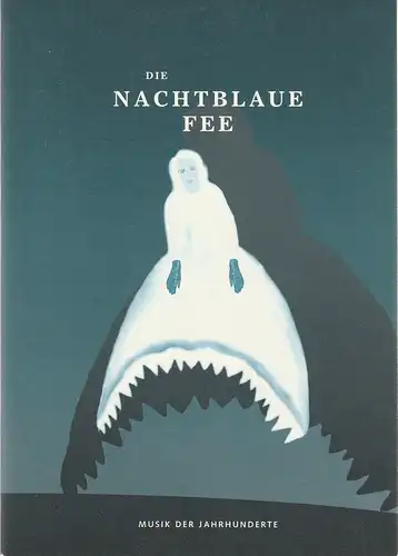 Musik der Jahrhunderte Stuttgart, Wilhelma Theater: Programmheft Andre Werner DIE NACHTBLAUE FEE Choreographisches Musiktheater für Kinder ab 6 Jahren und Erwachsene. 