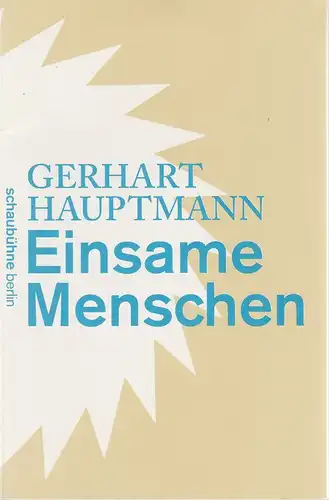 Schaubühne am Lehniner Platz, Bernd Stegemann: Programmheft Gerhart Hauptmann EINSAME MENSCHEN Premiere 4. September 2011 Spielzeit 2011 / 12. 
