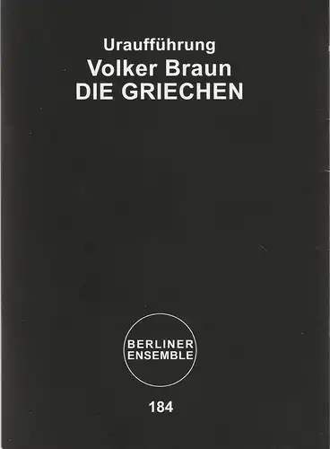 Berliner Ensemble Theater am Schiffbauerdamm, Hermann Wündrich: Programmheft Uraufführung Volker Braun DIE GRIECHEN ( Demos ) Premiere 16. September 2016 Spielzeit 2016 / 17 Nr. 184. 