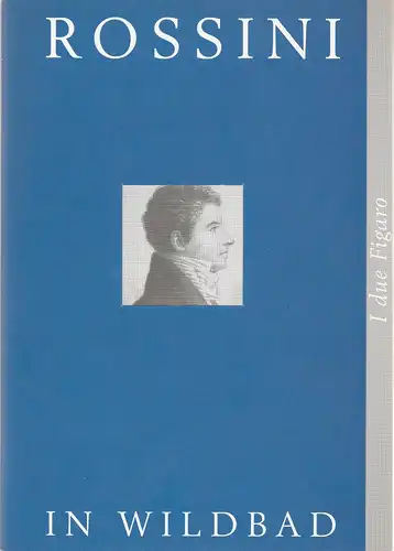 Rossini in Wildbad, Jochen Schönleber, Franziska Lüdtke: Programmheft Michele Carafa I DUE FIGARO ossis IL SOGGETTO DI UNA COMMEDIA Premiere 13. Juli 2006. 