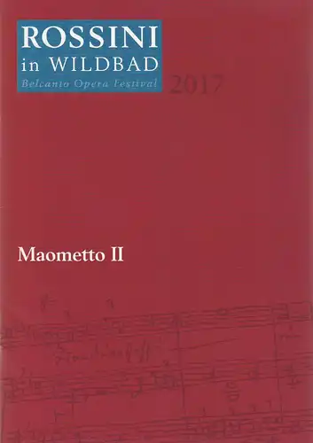 Rossini in Wildbad, Jochen Schönleber, Reto Müller: Programmheft Gioachino Rossini MAOMETTO II - Mehmed II. Premiere 15. Juli 2017 Trinkhalle. 