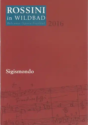 Rossini in Wildbad, Jochen Schönleber, Reto Müller: Programmheft Gioachino Rossini SIGISMONDO Premiere 14. Juli 2016 Trinkhalle. 