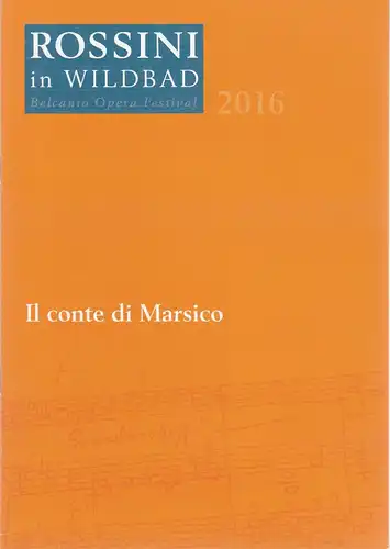 Rossini in Wildbad, Jochen Schönleber, Reto Müller: Programmheft Giuseppe Balducci IL CONTE DI MARSICO Premiere 10. Juli 2016 Königliches Kurtheater. 