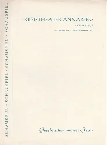 Kreistheater Annaberg Erzgebirge, Werner Möhring, Maria Kitz, Klaus Pastowsky, Charlotte Gotthardt ( Graphische Gestaltung ): Programmheft Ralph Wiener GESCHICHTEN MEINER FRAU Spielzeit 1962 / 63 Heft Nr. 7. 