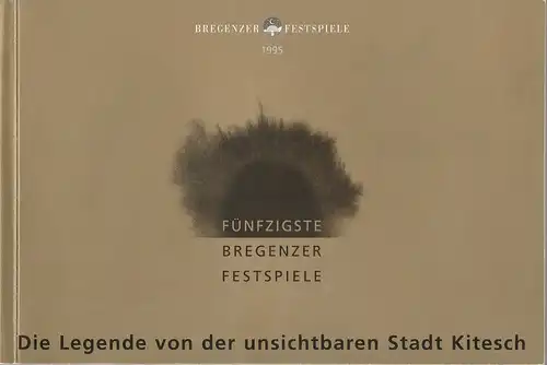 Bregenzer Festspiele, Alfred Wopmann, Ute Becker: Programmheft Nikolai Rimski-Korsakow DIE LEGENDE VON DER UNSICHTBAREN STADT KITESCH Premiere 20. Juli 1995 Bregenzer Festspiele 1995. 